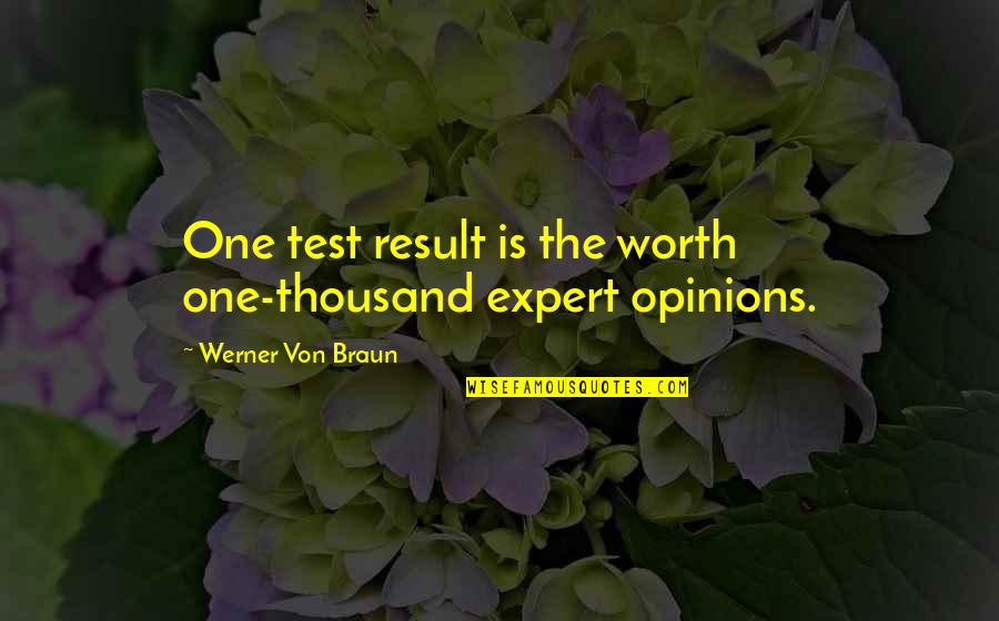 You Are Not Worth It Quotes By Werner Von Braun: One test result is the worth one-thousand expert