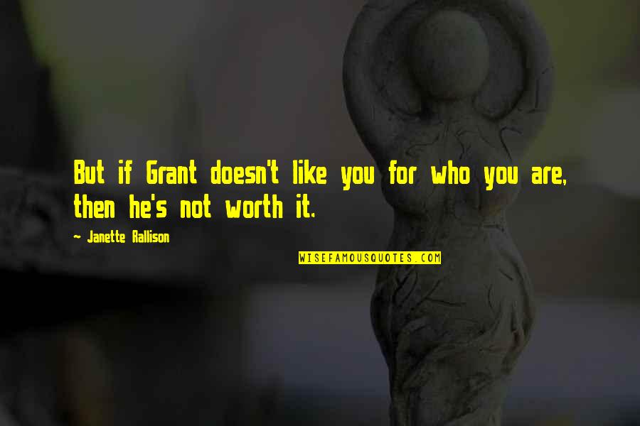 You Are Not Worth Quotes By Janette Rallison: But if Grant doesn't like you for who