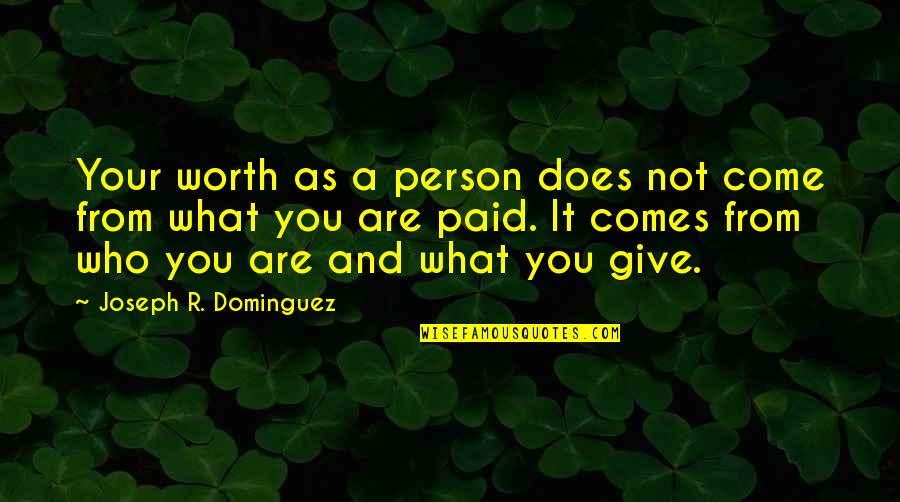 You Are Not Worth Quotes By Joseph R. Dominguez: Your worth as a person does not come