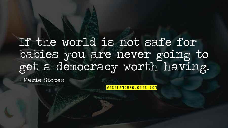You Are Not Worth Quotes By Marie Stopes: If the world is not safe for babies