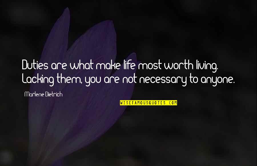 You Are Not Worth Quotes By Marlene Dietrich: Duties are what make life most worth living.