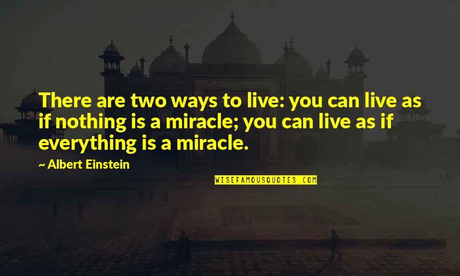 You Are Nothing Quotes By Albert Einstein: There are two ways to live: you can