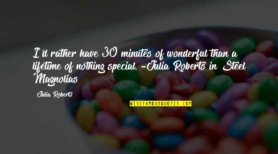 You Are Nothing Special Quotes By Julia Roberts: I'd rather have 30 minutes of wonderful than