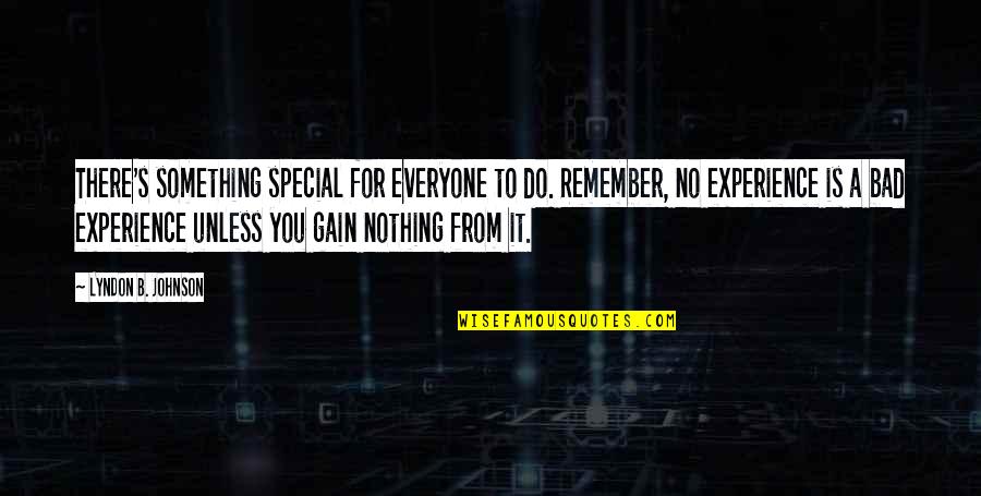 You Are Nothing Special Quotes By Lyndon B. Johnson: There's something special for everyone to do. Remember,