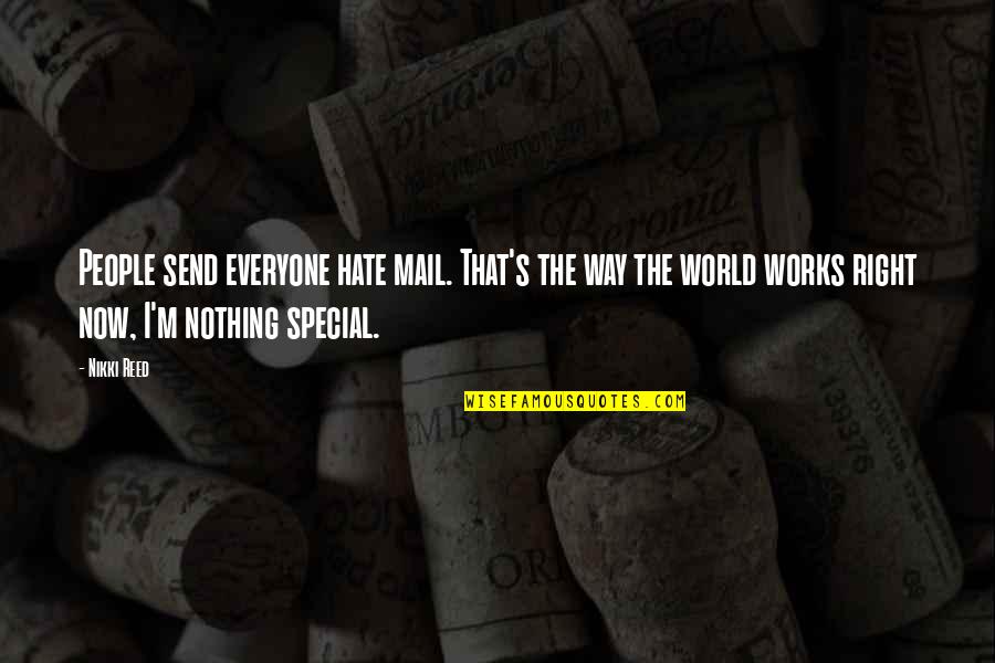 You Are Nothing Special Quotes By Nikki Reed: People send everyone hate mail. That's the way