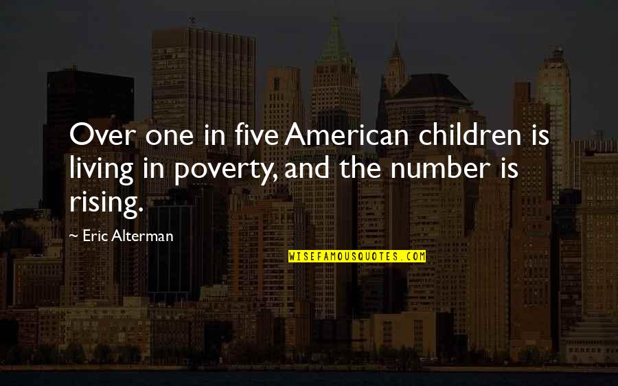 You Are Number One Quotes By Eric Alterman: Over one in five American children is living