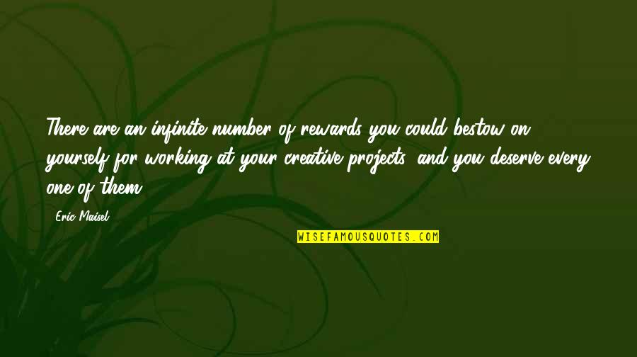 You Are Number One Quotes By Eric Maisel: There are an infinite number of rewards you