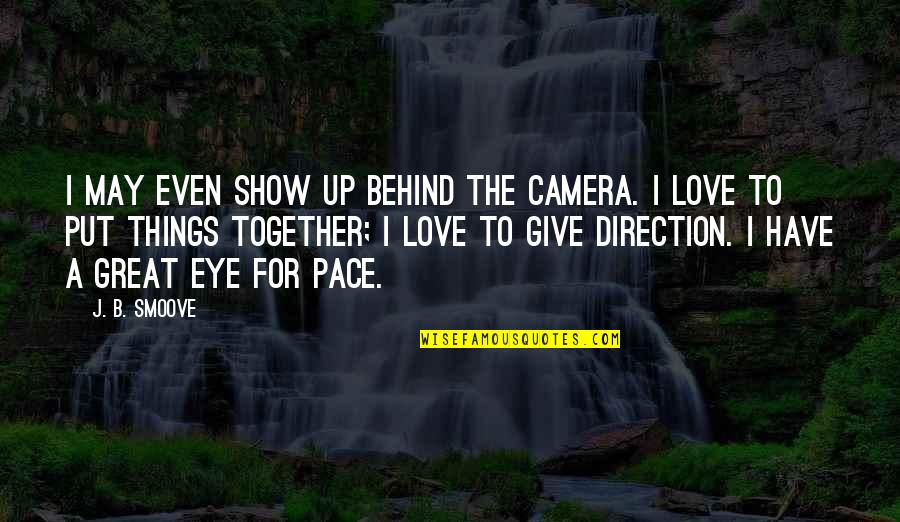 You Are Of My Eye Love Quotes By J. B. Smoove: I may even show up behind the camera.