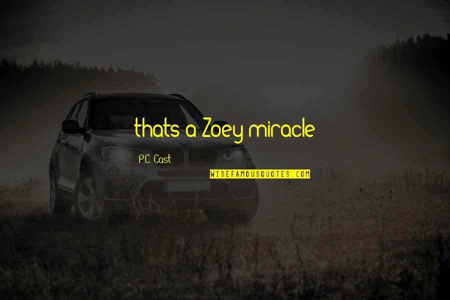 You Are Of My Eye Movie Quotes By P.C. Cast: thats a Zoey miracle You Are Of My Eye Movie Quotes By P.C. Cast: thats a Zoey miracle