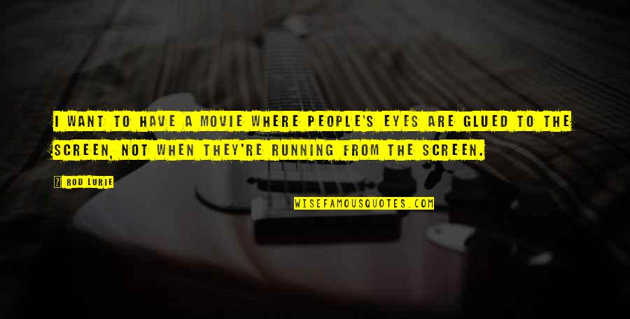 You Are Of My Eye Movie Quotes By Rod Lurie: I want to have a movie where people's You Are Of My Eye Movie Quotes By Rod Lurie: I want to have a movie where people's