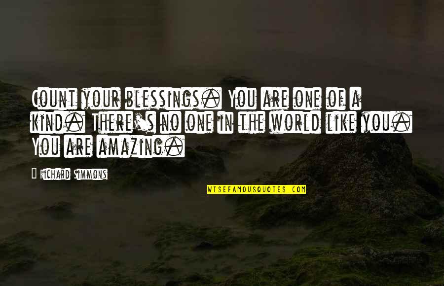 You Are One Of Kind Quotes By Richard Simmons: Count your blessings. You are one of a