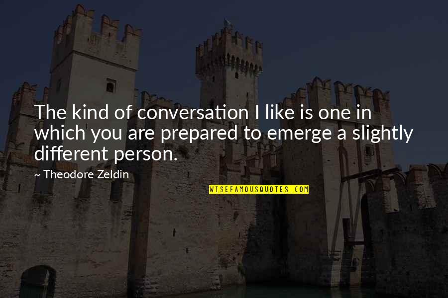 You Are One Of Kind Quotes By Theodore Zeldin: The kind of conversation I like is one