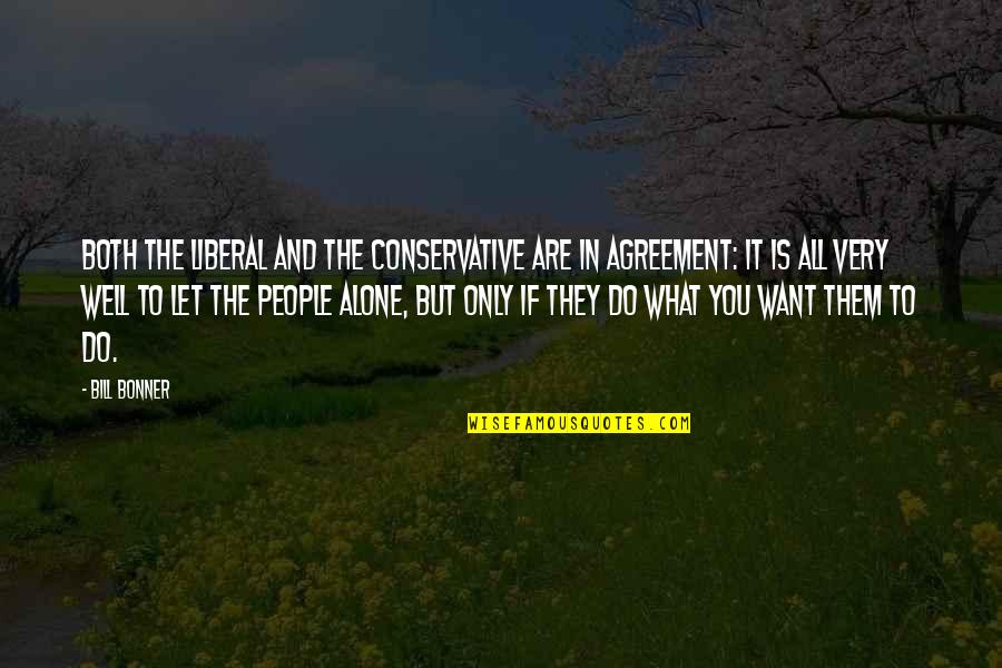 You Are Only Alone Quotes By Bill Bonner: Both the liberal and the conservative are in