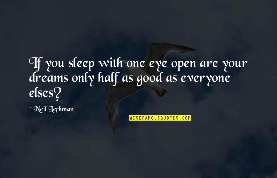 You Are Only As Good As Quotes By Neil Leckman: If you sleep with one eye open are