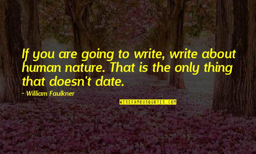 You Are Only Human Quotes By William Faulkner: If you are going to write, write about