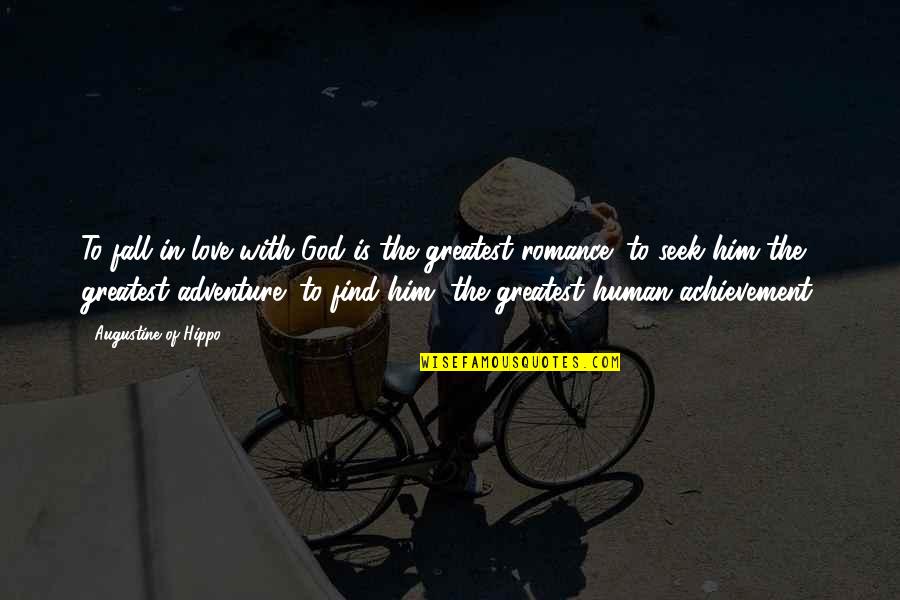 You Are Our Greatest Adventure Quotes By Augustine Of Hippo: To fall in love with God is the You Are Our Greatest Adventure Quotes By Augustine Of Hippo: To fall in love with God is the