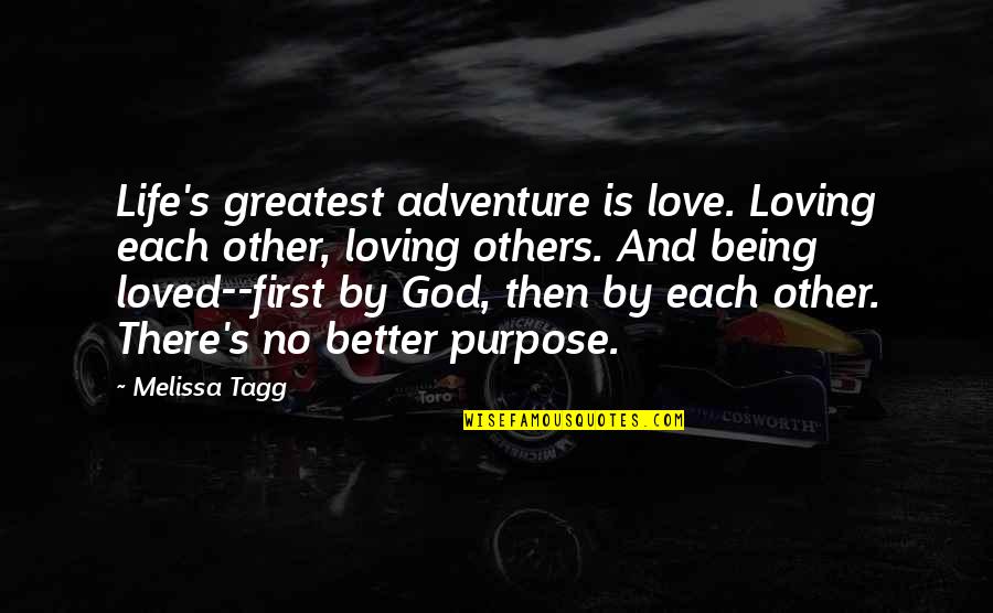 You Are Our Greatest Adventure Quotes By Melissa Tagg: Life's greatest adventure is love. Loving each other, You Are Our Greatest Adventure Quotes By Melissa Tagg: Life's greatest adventure is love. Loving each other,