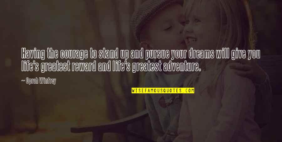 You Are Our Greatest Adventure Quotes By Oprah Winfrey: Having the courage to stand up and pursue