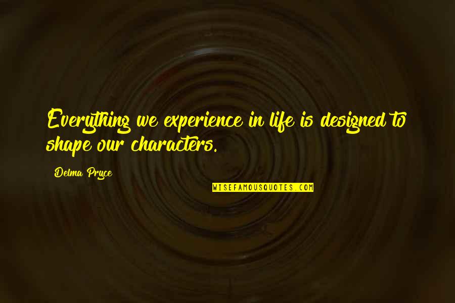 You Are Our Only Hope Quote Quotes By Delma Pryce: Everything we experience in life is designed to