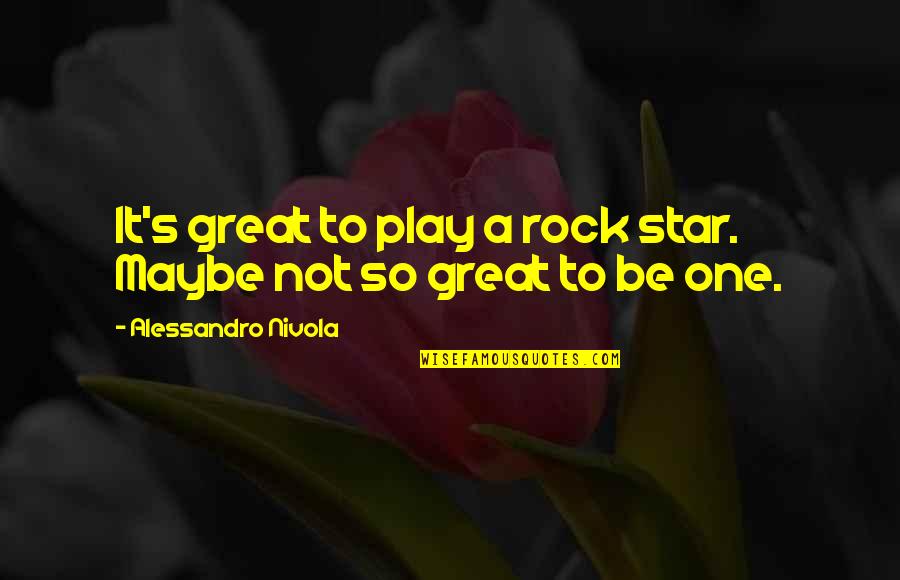 You Are Our Rock Quotes By Alessandro Nivola: It's great to play a rock star. Maybe You Are Our Rock Quotes By Alessandro Nivola: It's great to play a rock star. Maybe