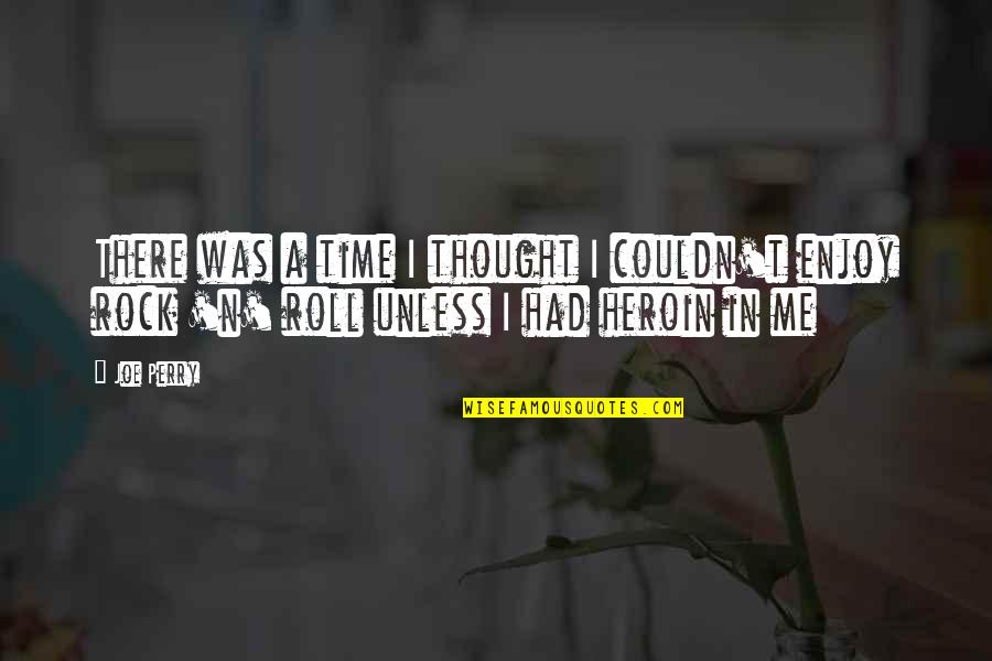 You Are Our Rock Quotes By Joe Perry: There was a time I thought I couldn't