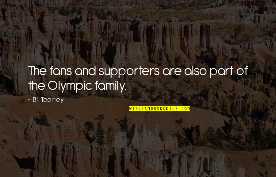You Are Part Of Our Family Quotes By Bill Toomey: The fans and supporters are also part of