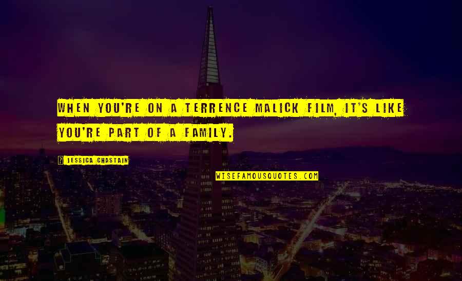 You Are Part Of Our Family Quotes By Jessica Chastain: When you're on a Terrence Malick film, it's