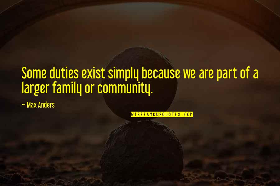 You Are Part Of Our Family Quotes By Max Anders: Some duties exist simply because we are part