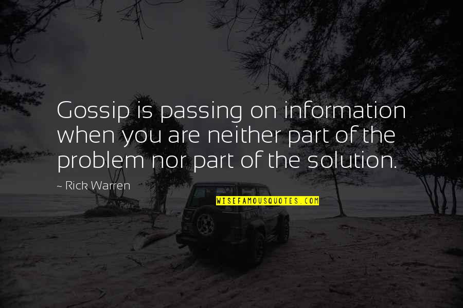 You Are Part Of The Problem Quotes By Rick Warren: Gossip is passing on information when you are You Are Part Of The Problem Quotes By Rick Warren: Gossip is passing on information when you are