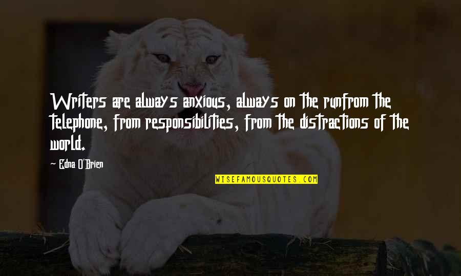 You Are Peanut Butter To My Jelly Quotes By Edna O'Brien: Writers are always anxious, always on the runfrom