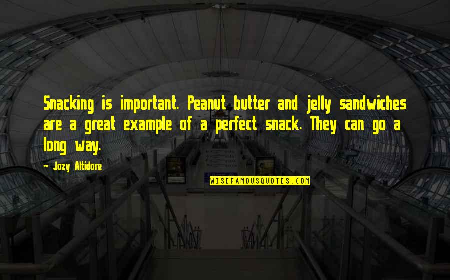 You Are Peanut Butter To My Jelly Quotes By Jozy Altidore: Snacking is important. Peanut butter and jelly sandwiches
