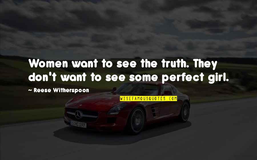 You Are Perfect Girl Quotes By Reese Witherspoon: Women want to see the truth. They don't