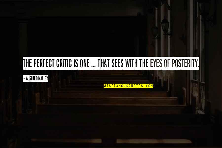 You Are Perfect In My Eyes Quotes By Austin O'Malley: The perfect critic is one ... that sees