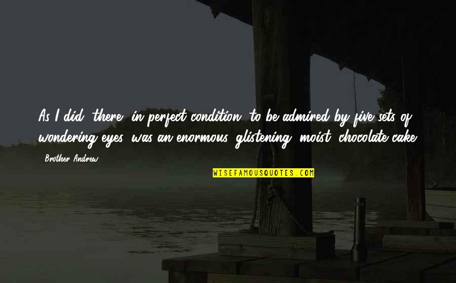 You Are Perfect In My Eyes Quotes By Brother Andrew: As I did, there, in perfect condition, to