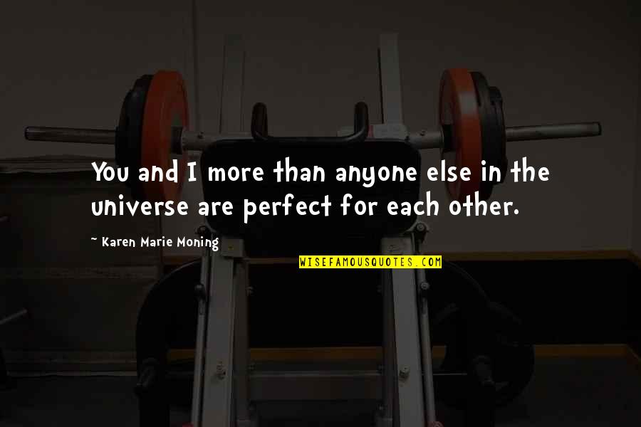 You Are Perfect Quotes By Karen Marie Moning: You and I more than anyone else in You Are Perfect Quotes By Karen Marie Moning: You and I more than anyone else in