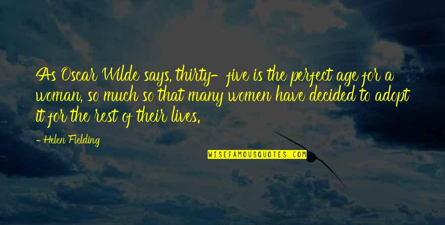 You Are Perfect Woman Quotes By Helen Fielding: As Oscar Wilde says, thirty-five is the perfect