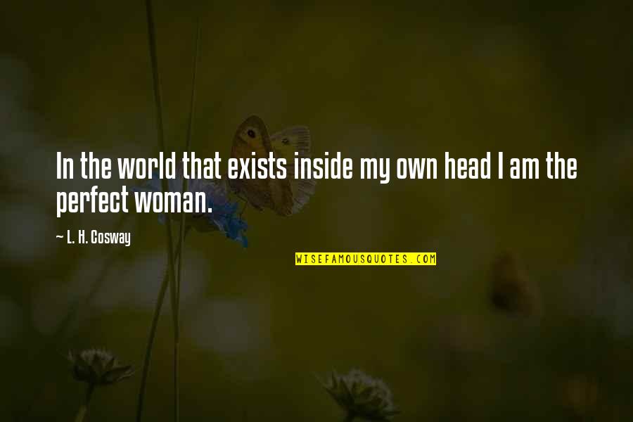 You Are Perfect Woman Quotes By L. H. Cosway: In the world that exists inside my own