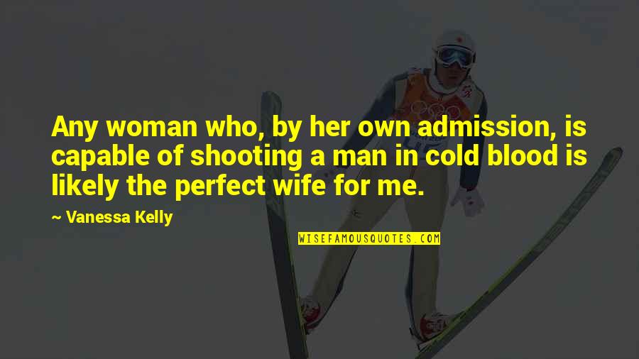 You Are Perfect Woman Quotes By Vanessa Kelly: Any woman who, by her own admission, is