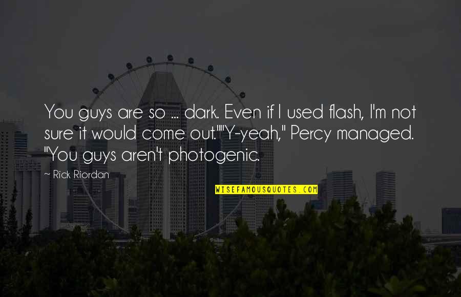 You Are Photogenic Quotes By Rick Riordan: You guys are so ... dark. Even if