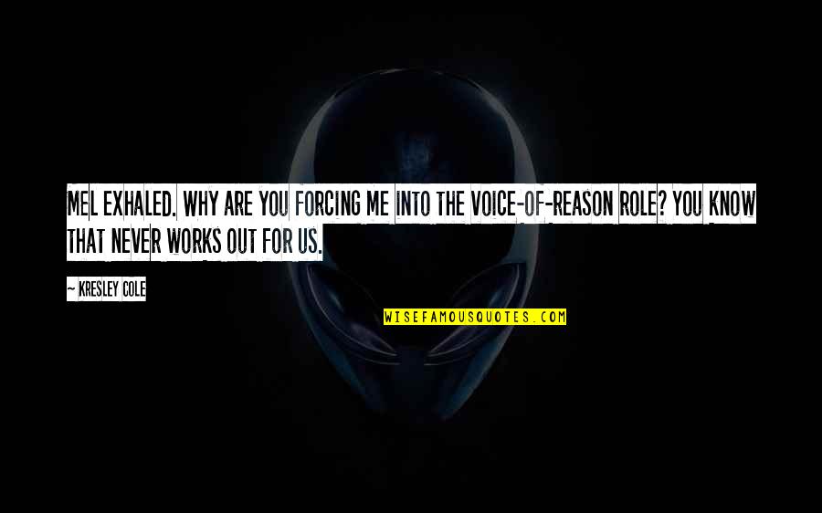 You Are Poison Quotes By Kresley Cole: Mel exhaled. Why are you forcing me into You Are Poison Quotes By Kresley Cole: Mel exhaled. Why are you forcing me into