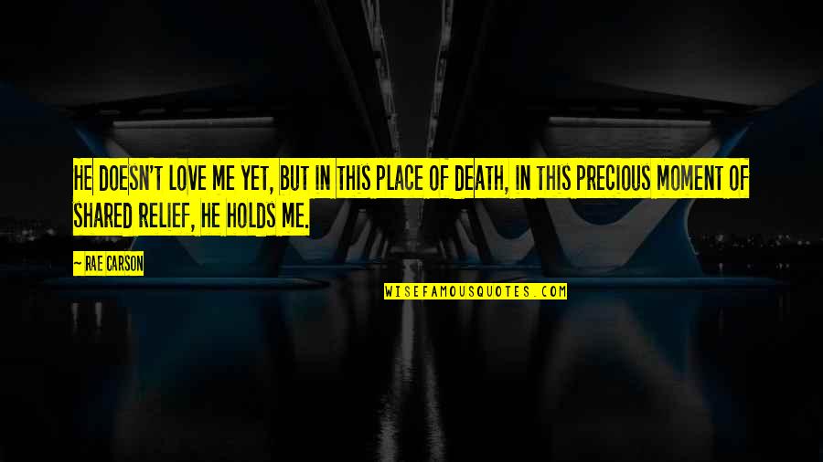 You Are Precious For Me Quotes By Rae Carson: He doesn't love me yet, but in this