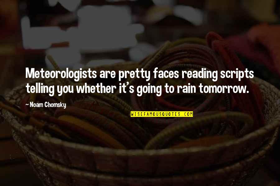 You Are Pretty Quotes By Noam Chomsky: Meteorologists are pretty faces reading scripts telling you You Are Pretty Quotes By Noam Chomsky: Meteorologists are pretty faces reading scripts telling you