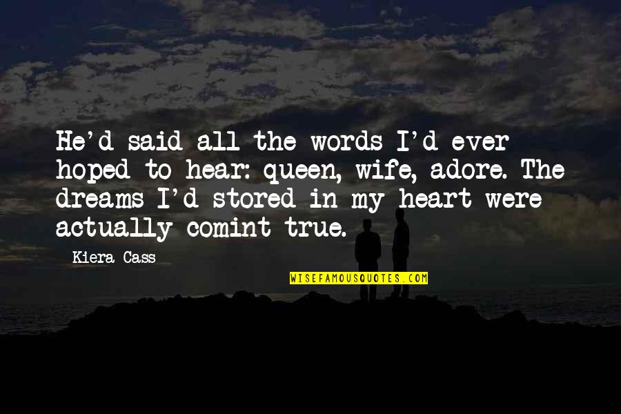 You Are Queen Of My Heart Quotes By Kiera Cass: He'd said all the words I'd ever hoped