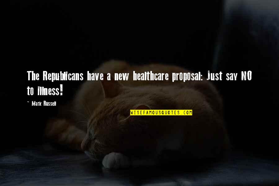 You Are Queen Of My Heart Quotes By Mark Russell: The Republicans have a new healthcare proposal: Just