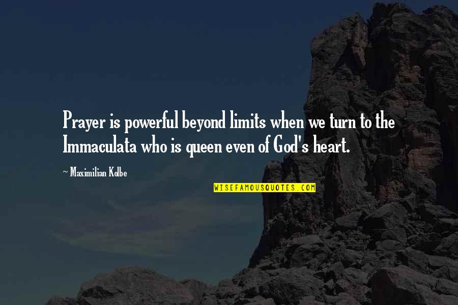 You Are Queen Of My Heart Quotes By Maximilian Kolbe: Prayer is powerful beyond limits when we turn