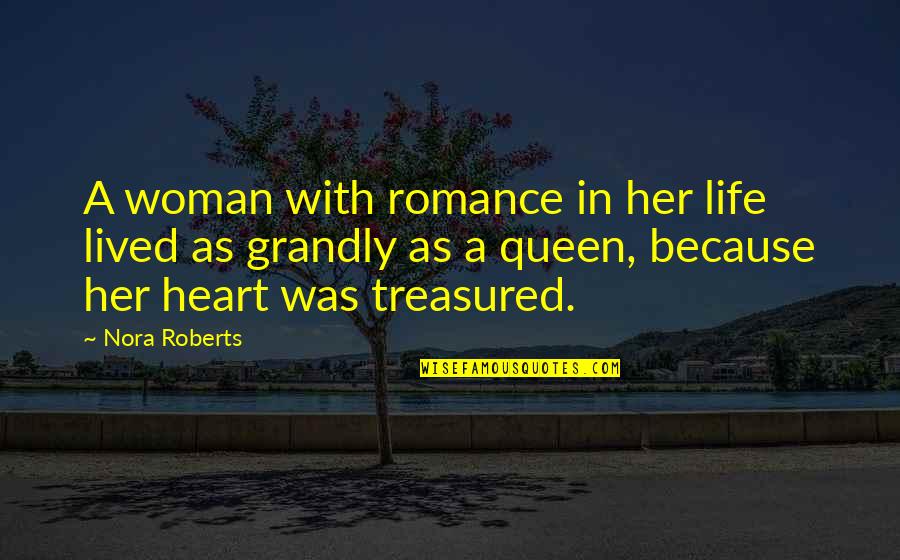 You Are Queen Of My Heart Quotes By Nora Roberts: A woman with romance in her life lived
