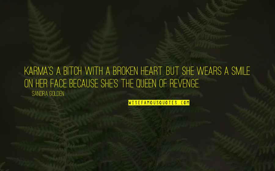 You Are Queen Of My Heart Quotes By Sandra Golden: Karma's a bitch with a broken heart. But