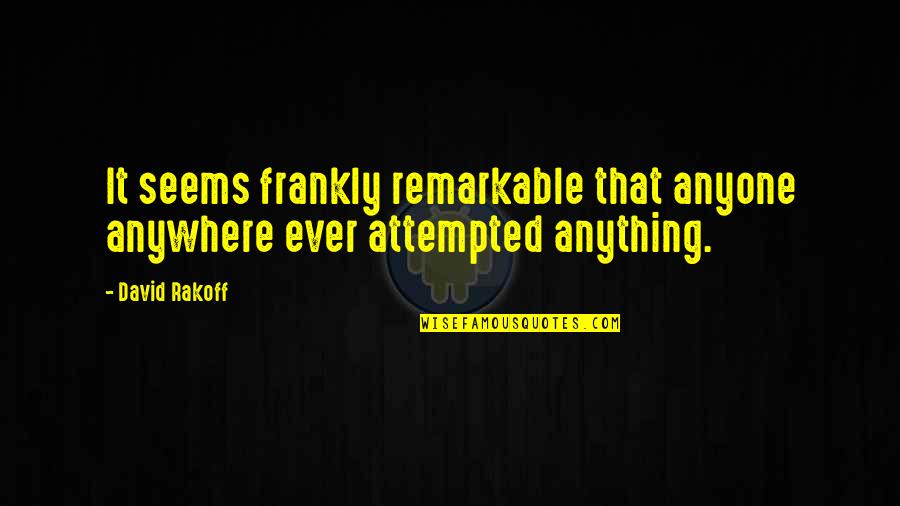You Are Remarkable Quotes By David Rakoff: It seems frankly remarkable that anyone anywhere ever