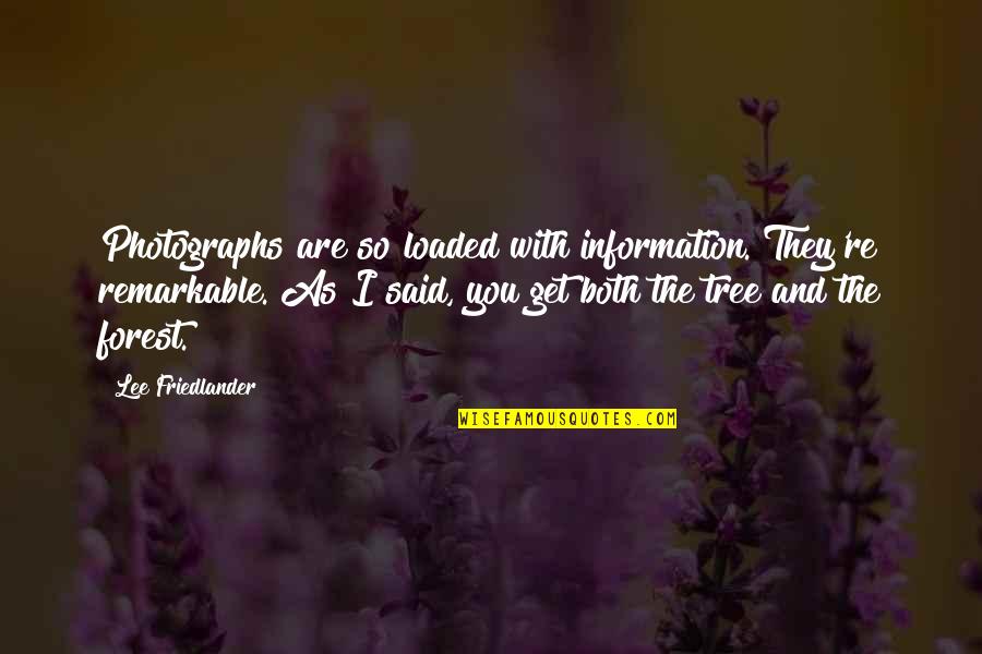 You Are Remarkable Quotes By Lee Friedlander: Photographs are so loaded with information. They're remarkable.