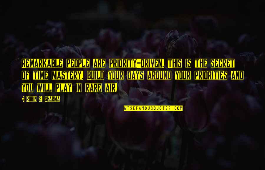 You Are Remarkable Quotes By Robin S. Sharma: Remarkable people are priority-driven. This is the secret